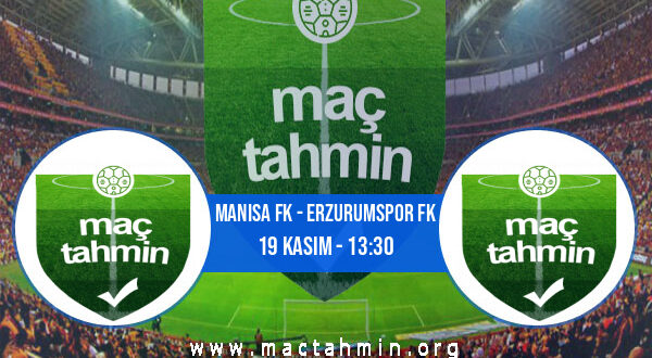 Manisa FK - Erzurumspor FK İddaa Analizi ve Tahmini 19 Kasım 2022