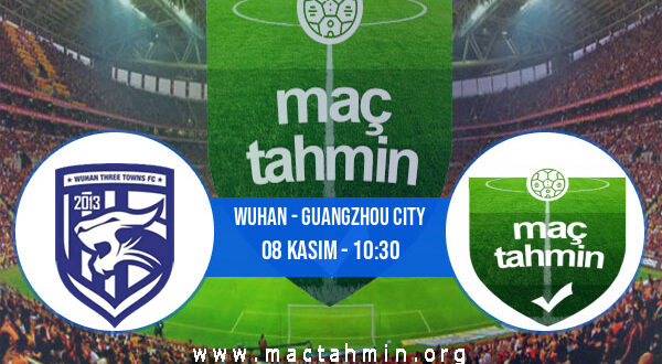 Wuhan - Guangzhou City İddaa Analizi ve Tahmini 08 Kasım 2022
