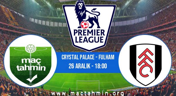 Crystal Palace - Fulham İddaa Analizi ve Tahmini 26 Aralık 2022
