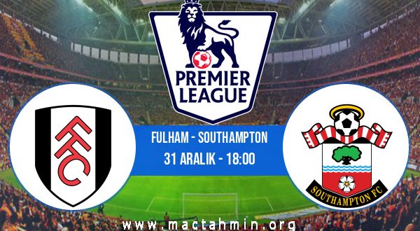 Fulham - Southampton İddaa Analizi ve Tahmini 31 Aralık 2022