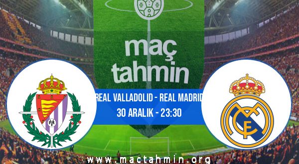 Real Valladolid - Real Madrid İddaa Analizi ve Tahmini 30 Aralık 2022
