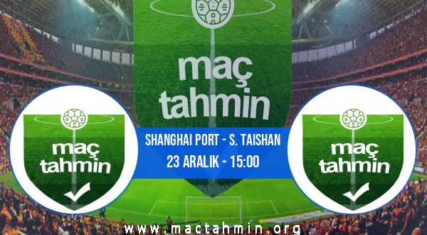 Shanghai Port - S. Taishan İddaa Analizi ve Tahmini 23 Aralık 2022