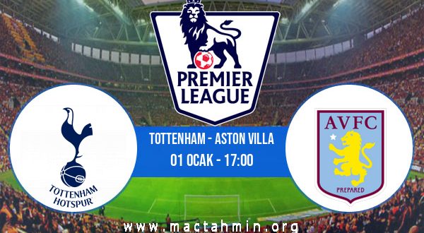 Tottenham - Aston Villa İddaa Analizi ve Tahmini 01 Ocak 2023