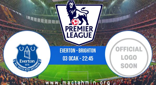 Everton - Brighton İddaa Analizi ve Tahmini 03 Ocak 2023