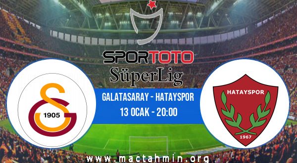 Galatasaray - Hatayspor İddaa Analizi ve Tahmini 13 Ocak 2023