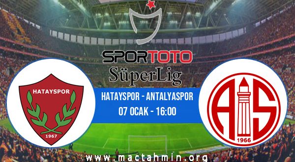 Hatayspor - Antalyaspor İddaa Analizi ve Tahmini 07 Ocak 2023