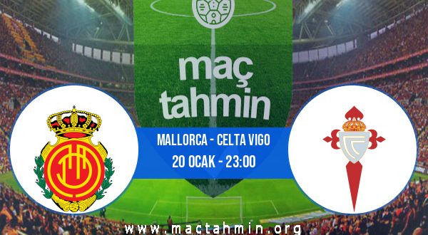Mallorca - Celta Vigo İddaa Analizi ve Tahmini 20 Ocak 2023
