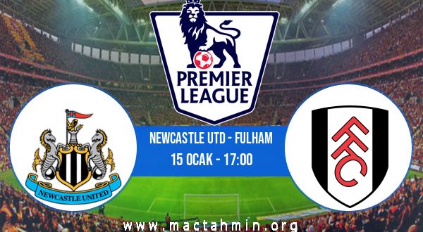 Newcastle Utd - Fulham İddaa Analizi ve Tahmini 15 Ocak 2023