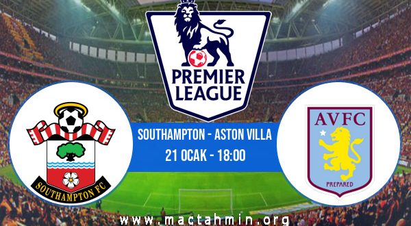 Southampton - Aston Villa İddaa Analizi ve Tahmini 21 Ocak 2023