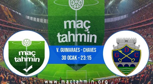 V. Guimaraes - Chaves İddaa Analizi ve Tahmini 30 Ocak 2023