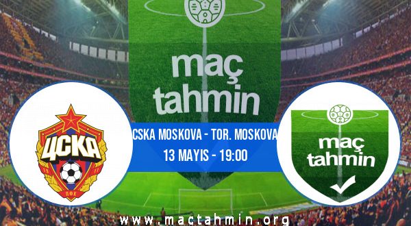 CSKA Moskova - Tor. Moskova İddaa Analizi ve Tahmini 13 Mayıs 2023