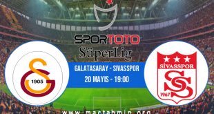 Galatasaray - Sivasspor İddaa Analizi ve Tahmini 20 Mayıs 2023