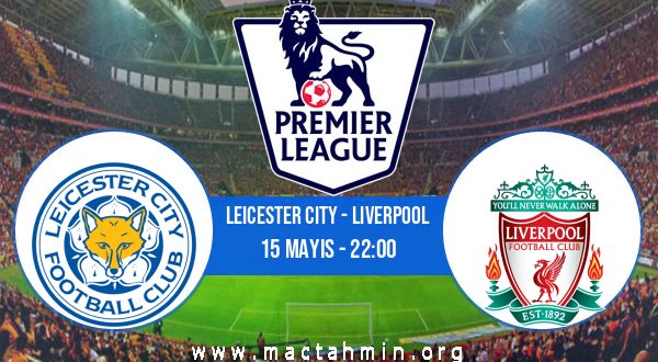 Leicester City - Liverpool İddaa Analizi ve Tahmini 15 Mayıs 2023