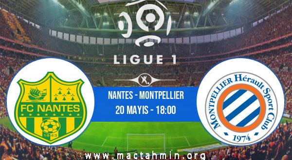 Nantes - Montpellier İddaa Analizi ve Tahmini 20 Mayıs 2023