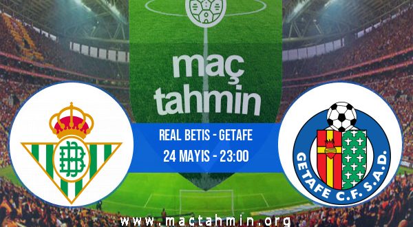 Real Betis - Getafe İddaa Analizi ve Tahmini 24 Mayıs 2023