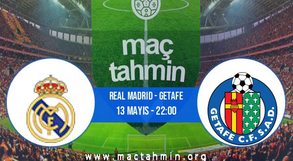 Real Madrid - Getafe İddaa Analizi ve Tahmini 13 Mayıs 2023