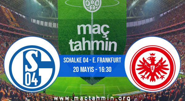 Schalke 04 - E. Frankfurt İddaa Analizi ve Tahmini 20 Mayıs 2023