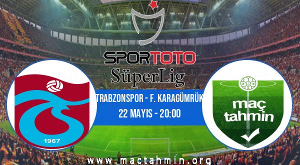 Trabzonspor - F. Karagümrük İddaa Analizi ve Tahmini 22 Mayıs 2023