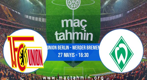 Union Berlin - Werder Bremen İddaa Analizi ve Tahmini 27 Mayıs 2023