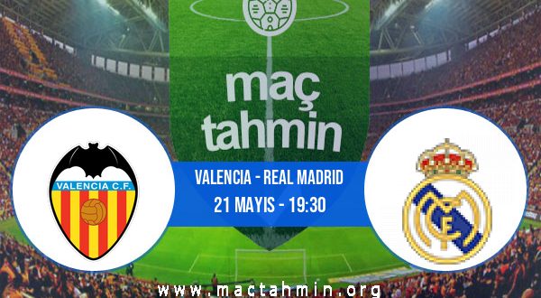 Valencia - Real Madrid İddaa Analizi ve Tahmini 21 Mayıs 2023