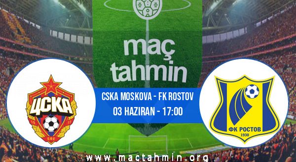 CSKA Moskova - FK Rostov İddaa Analizi ve Tahmini 03 Haziran 2023