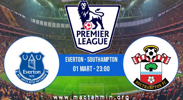 Everton - Southampton İddaa Analizi ve Tahmini 01 Mart 2021