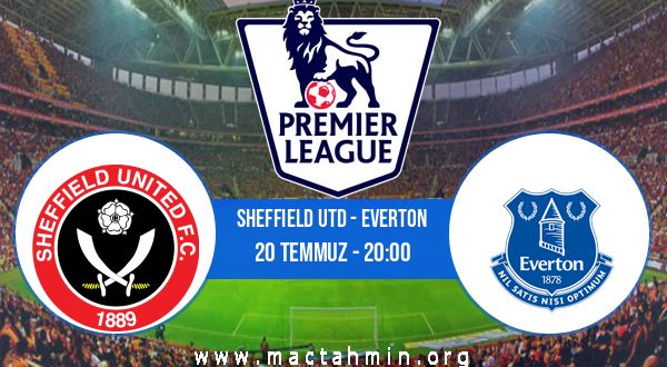 Sheffield Utd - Everton İddaa Analizi ve Tahmini 20 Temmuz 2020