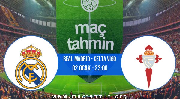Real Madrid - Celta Vigo İddaa Analizi ve Tahmini 02 Ocak 2021