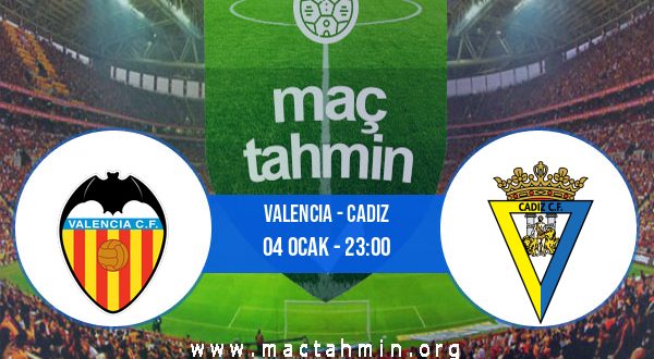 Valencia - Cadiz İddaa Analizi ve Tahmini 04 Ocak 2021