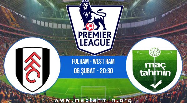 Fulham - West Ham İddaa Analizi ve Tahmini 06 Şubat 2021