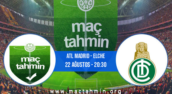Atl Madrid - Elche İddaa Analizi ve Tahmini 22 Ağustos 2021