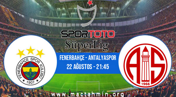 Fenerbahçe - Antalyaspor İddaa Analizi ve Tahmini 22 Ağustos 2021