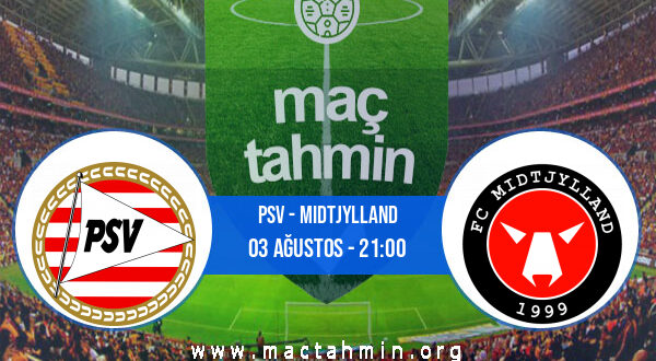 PSV - Midtjylland İddaa Analizi ve Tahmini 03 Ağustos 2021