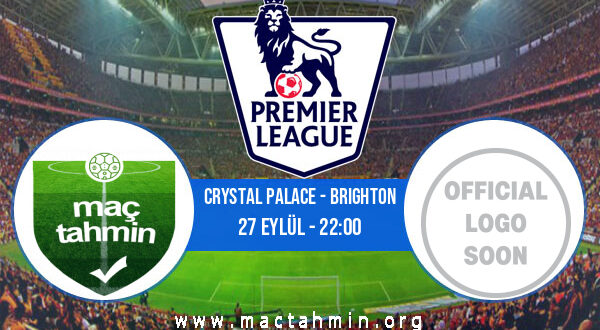 Crystal Palace - Brighton İddaa Analizi ve Tahmini 27 Eylül 2021