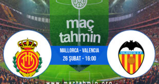 Mallorca - Valencia İddaa Analizi ve Tahmini 26 Şubat 2022