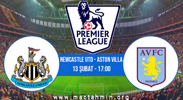 Newcastle Utd - Aston Villa İddaa Analizi ve Tahmini 13 Şubat 2022