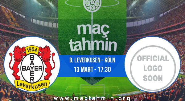 B. Leverkusen - Köln İddaa Analizi ve Tahmini 13 Mart 2022