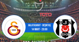Galatasaray - Beşiktaş İddaa Analizi ve Tahmini 14 Mart 2022