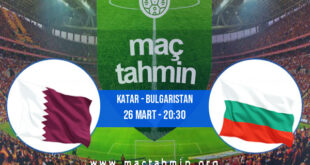 Katar - Bulgaristan İddaa Analizi ve Tahmini 26 Mart 2022