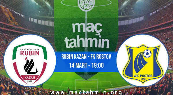 Rubin Kazan - FK Rostov İddaa Analizi ve Tahmini 14 Mart 2022