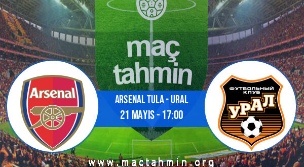 Arsenal Tula - Ural İddaa Analizi ve Tahmini 21 Mayıs 2022