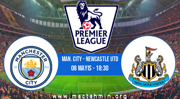 Man. City - Newcastle Utd İddaa Analizi ve Tahmini 08 Mayıs 2022