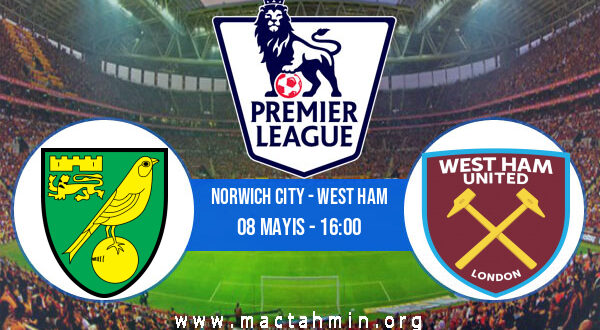 Norwich City - West Ham İddaa Analizi ve Tahmini 08 Mayıs 2022