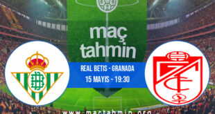 Real Betis - Granada İddaa Analizi ve Tahmini 15 Mayıs 2022