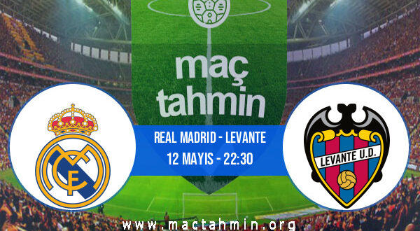 Real Madrid - Levante İddaa Analizi ve Tahmini 12 Mayıs 2022