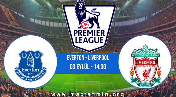 Everton - Liverpool İddaa Analizi ve Tahmini 03 Eylül 2022