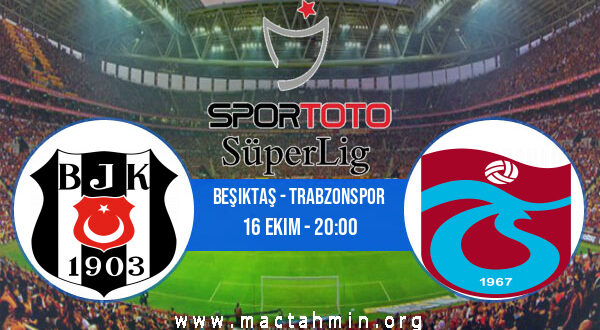 Beşiktaş - Trabzonspor İddaa Analizi ve Tahmini 16 Ekim 2022