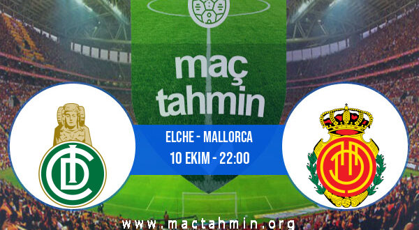 Elche - Mallorca İddaa Analizi ve Tahmini 10 Ekim 2022