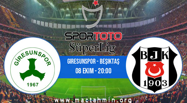 Giresunspor - Beşiktaş İddaa Analizi ve Tahmini 08 Ekim 2022