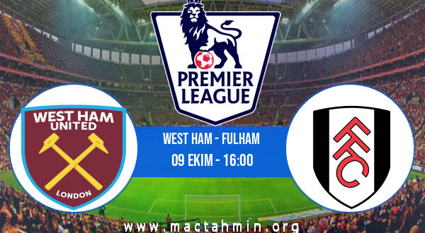 West Ham - Fulham İddaa Analizi ve Tahmini 09 Ekim 2022